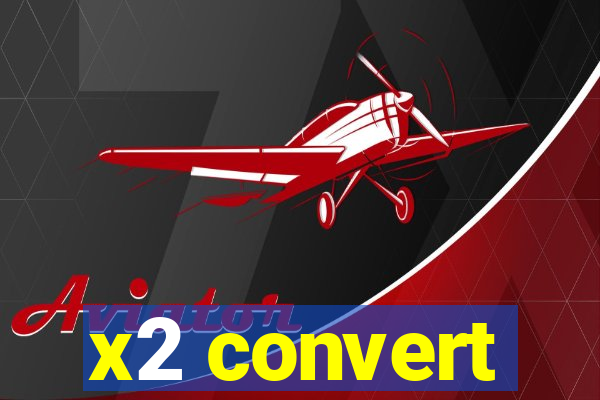 x2 convert